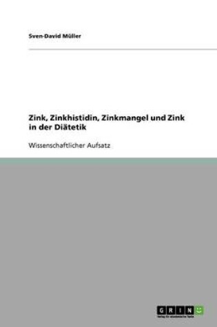 Cover of Zink, Zinkhistidin, Zinkmangel und Zink in der Diatetik