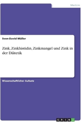 Cover of Zink, Zinkhistidin, Zinkmangel und Zink in der Diatetik