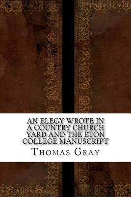 Book cover for An Elegy Wrote in a Country Church Yard and the Eton College Manuscript