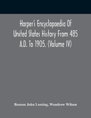 Book cover for Harper'S Encyclopaedia Of United States History From 485 A.D. To 1905. (Volume Iv)
