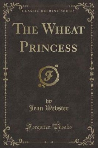 Cover of The Wheat Princess (Classic Reprint)