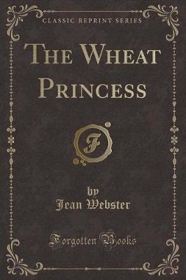 Book cover for The Wheat Princess (Classic Reprint)