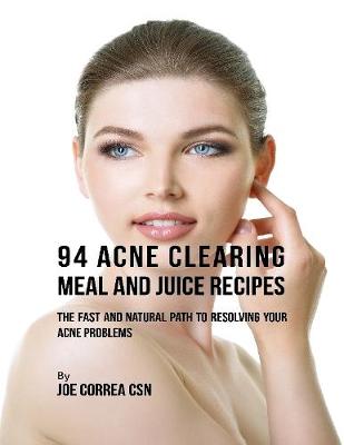 Book cover for 94 Acne Clearing Meal and Juice Recipes: The Fast and Natural Path to Resolving Your Acne Problems