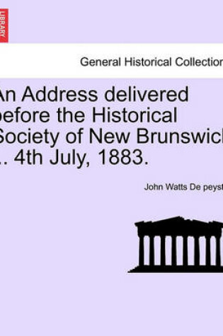 Cover of An Address Delivered Before the Historical Society of New Brunswick ... 4th July, 1883.