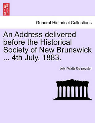 Book cover for An Address Delivered Before the Historical Society of New Brunswick ... 4th July, 1883.