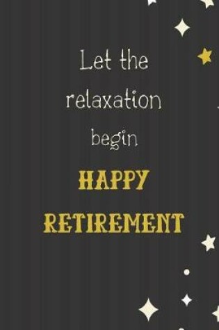Cover of Let the Relaxation begin Happy Retirement
