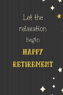 Book cover for Let the Relaxation begin Happy Retirement