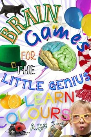 Cover of Brain Games For The Little Genius - Learn Colours