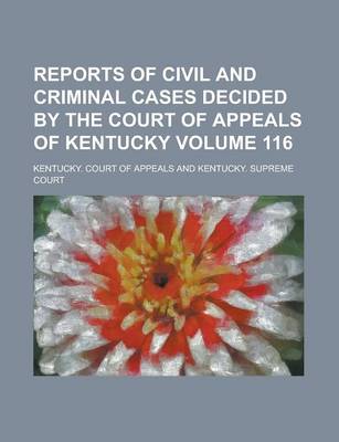 Book cover for Reports of Civil and Criminal Cases Decided by the Court of Appeals of Kentucky Volume 116