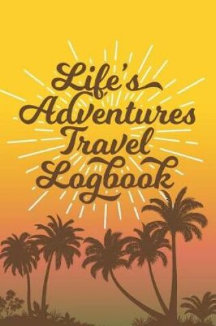 Cover of Life's Adventures Travel Log Book