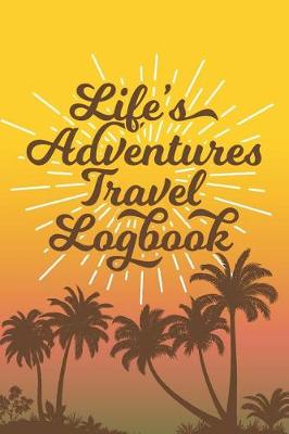 Book cover for Life's Adventures Travel Log Book