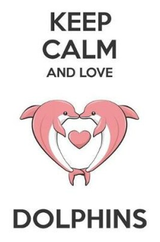 Cover of Keep Calm And Love Dolphins
