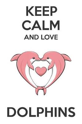 Book cover for Keep Calm And Love Dolphins