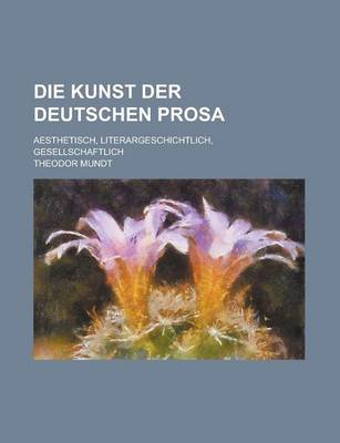 Book cover for Die Kunst Der Deutschen Prosa; Aesthetisch, Literargeschichtlich, Gesellschaftlich