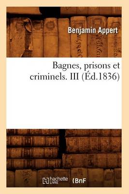 Cover of Bagnes, Prisons Et Criminels. III (Éd.1836)