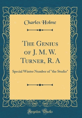 Book cover for The Genius of J. M. W. Turner, R. A: Special Winter Number of "the Studio" (Classic Reprint)