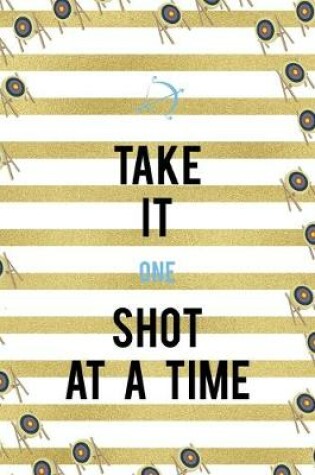 Cover of Take It One Shot At A Time