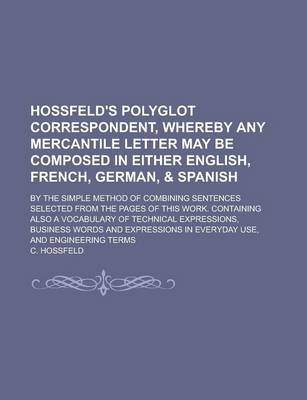 Book cover for Hossfeld's Polyglot Correspondent, Whereby Any Mercantile Letter May Be Composed in Either English, French, German, & Spanish; By the Simple Method of