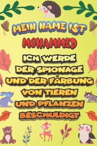 Cover of Mein Name ist Mohammed Ich werde der Spionage und der Farbung von Tieren und Pflanzen beschuldigt