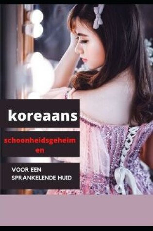 Cover of Koreaanse schoonheidsgeheimen voor een sprankelende huid