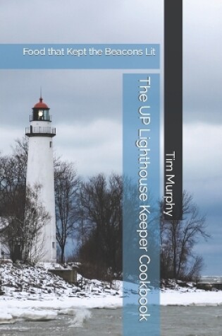 Cover of The UP Lighthouse Keeper Cookbook