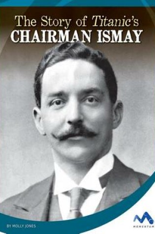 Cover of The Story of Titanic's Chairman Ismay