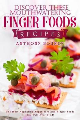 Book cover for Discover These Mouthwatering Finger Foods Recipes