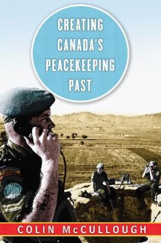 Cover of Creating Canada's Peacekeeping Past