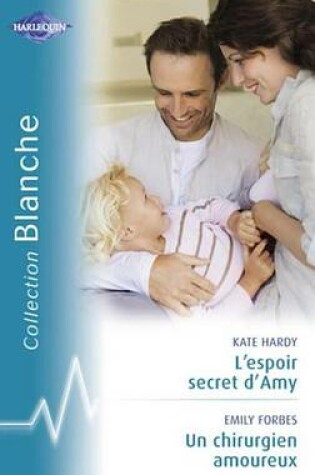 Cover of L'Espoir Secret D'Amy - Un Chirurgien Amoureux (Harlequin Blanche)