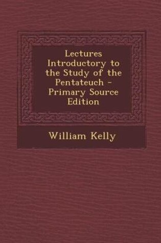 Cover of Lectures Introductory to the Study of the Pentateuch - Primary Source Edition