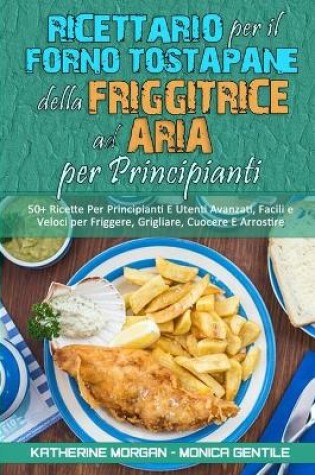 Cover of Ricettario per il Forno Tostapane della Friggitrice ad Aria per Principianti