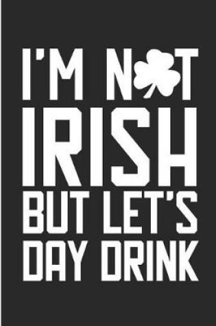 Cover of I'm Not Irish But Let's Day Drink