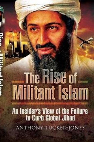 Cover of Rise of Militant Islam: an Insider's View of the Failure to Curb Global Jihad