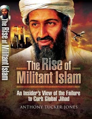 Book cover for Rise of Militant Islam: an Insider's View of the Failure to Curb Global Jihad