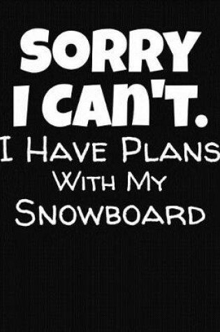 Cover of Sorry I Can't I Have Plans With My Snowboard