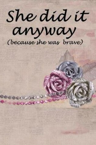 Cover of She did it anyway (because she was brave)