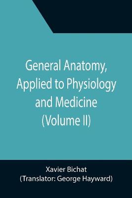 Book cover for General Anatomy, Applied to Physiology and Medicine (Volume II)