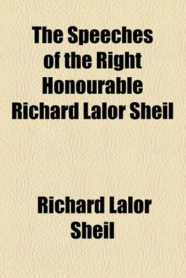 Book cover for The Speeches of the Right Honourable Richard Lalor Sheil