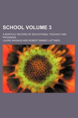 Cover of School Volume 3; A Monthly Record of Educational Thought and Progress