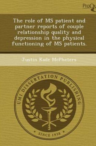 Cover of The Role of MS Patient and Partner Reports of Couple Relationship Quality and Depression in the Physical Functioning of MS Patients