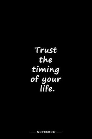 Cover of Trust the timing of your life.