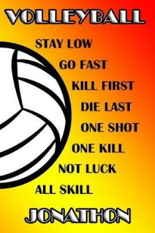 Cover of Volleyball Stay Low Go Fast Kill First Die Last One Shot One Kill Not Luck All Skill Jonathon