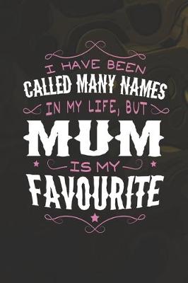 Book cover for I Have Been Called Many Names In My Life, But Mum Is My Favorite