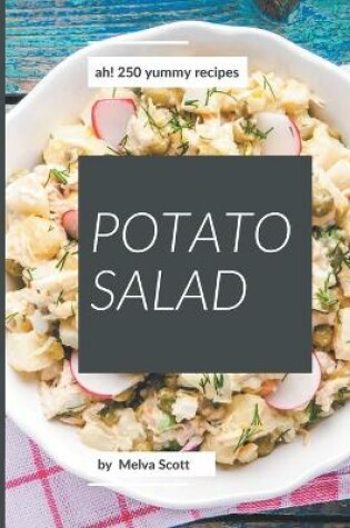 Cover of Ah! 250 Yummy Potato Salad Recipes