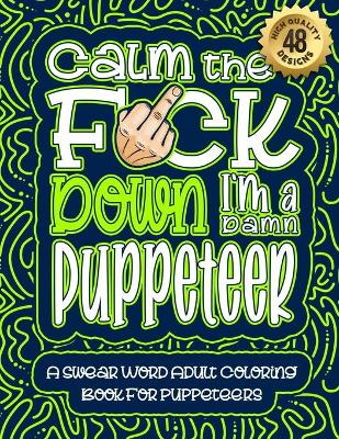 Book cover for Calm The F*ck Down I'm a puppeteer