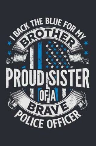 Cover of I Back The Blue For My Brother Proud Sister of a Brave Police Officer