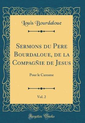 Book cover for Sermons Du Pere Bourdaloue, de la Compagnie de Jesus, Vol. 2