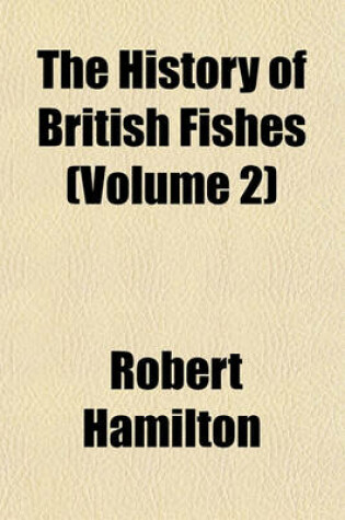 Cover of The History of British Fishes (Volume 2)