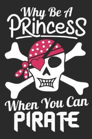 Cover of Why be a princess when you can pirate