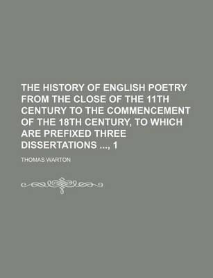 Book cover for The History of English Poetry from the Close of the 11th Century to the Commencement of the 18th Century, to Which Are Prefixed Three Dissertations, 1